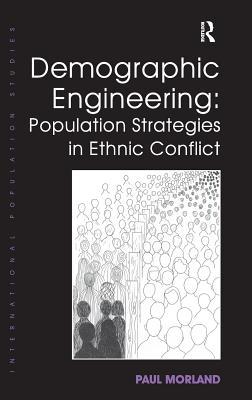 Demographic Engineering: Population Strategies in Ethnic Conflict (International Population Studies)