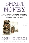 A Beginner's Guide to Investing and Personal Finance: Manage and Grow Your Personal Wealth (Smart Money Book 1) A Beginner's Guide to Investing and Personal Finance: Manage and Grow Your Personal Wealth (Smart Money Book 1)