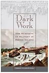 Dark Work: The Business of Slavery in Rhode Island (Early American Places, 12)