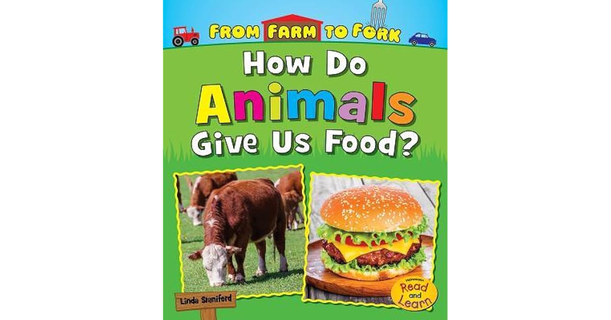 How Do Animals Give Us Food By Linda Staniford