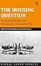 The Housing Question: Tensions, Continuities, and Contingencies in the Modern City (Global Urban Studies)