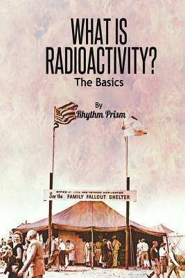 What Is Radioactivity? The Basics