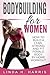 Bodybuilding For Women: How To Build A Lean, Strong And Fit Female Body By Home Workout