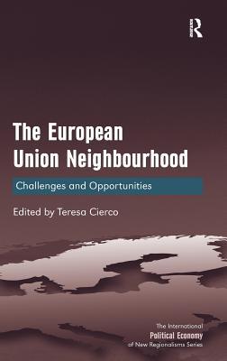 The European Union Neighbourhood: Challenges and Opportunities (The International Political Economy of New Regionalisms Series)