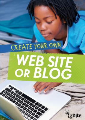 Create Your Own Web Site or Blog (Creat Your Own: Media Genius)