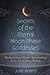 Secrets of the Eternal Moon Phase Goddesses: Meditations on Desire, Relationships and the Art of Being Broken