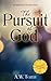 The Pursuit of God by A.W. Tozer The Pursuit of God by A.W. Tozer