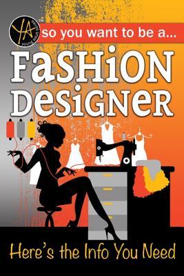 So You Want to Be a Fashion Designer Here's the Info You Need: Here's the Info You Need