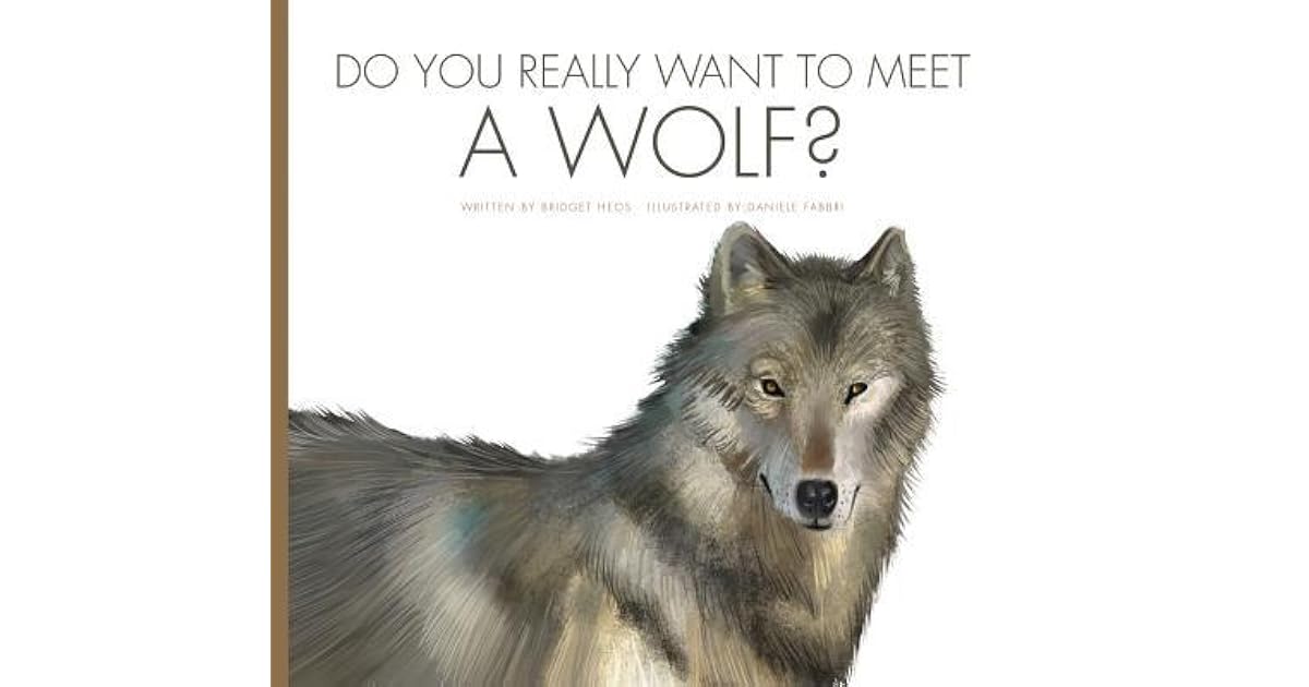 Do You Really Want to Meet a Wolf? by Bridget Heos