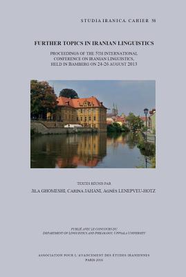 Further Topics in Iranian Linguistics: Proceedings of the 5th International Conference on Iranian Linguistics, held in Bamberg on 24-26 August 2013 (Cahiers de Studia Iranica)
