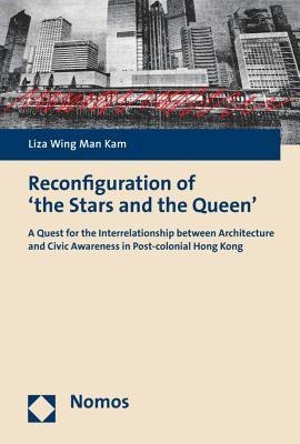 Reconfiguration of 'the Stars and the Queen': A Quest for the Interrelationship between Architecture and Civic Awareness in Post-colonial Hong Kong