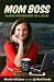 Mom Boss: Balancing Entrepreneurship, Kids & Success