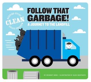 Follow That Garbage!: A Journey to the Landfill (Keeping Cities Clean)