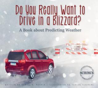 Do You Really Want to Drive in a Blizzard?: A Book About Predicting Weather (Adventures in Science)