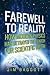 Farewell to Reality: How Modern Physics Has Betrayed the Search for Scientific Truth