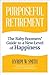 Purposeful Retirement: How to Bring Happiness and Meaning to Your Retirement (Retirement gift for men)