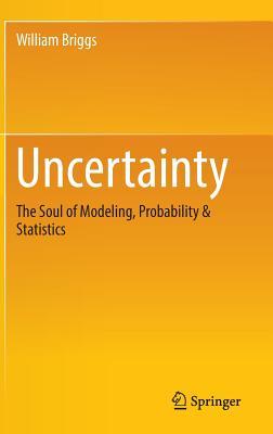 Uncertainty: The Soul of Modeling, Probability & Statistics (Hardcover)