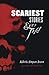 Scariest Stories Ever Told