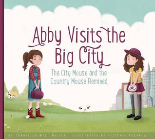 Abby Visits the Big City: The City Mouse and the Country Mouse Remixed (Aesop's Fables Remixed)