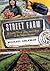 Street Farm: Growing Food, Jobs, and Hope on the Urban Frontier