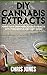 DIY Cannabis Extracts: Make...