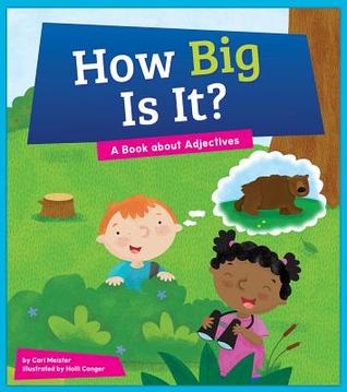 How Big Is It?: A Book about Adjectives (Say What?: Parts of Speech)