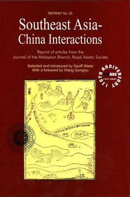Southeast Asia-China Interactions: Reprint of Articles from the Journal of the Malaysian Branch, Royal Asiatic Society (Paperback)