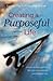 Creating a Purposeful Life: How to Reclaim Your Life, Live More Meaningfully and Befriend Time