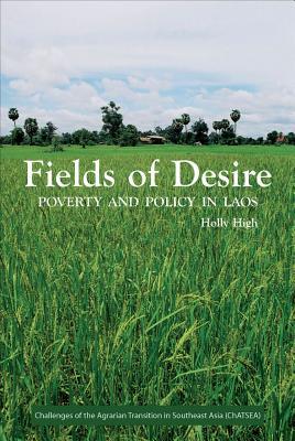 Fields of Desire: Poverty and Policy in Laos (Challenges of the Agrarian Transition in Southeast Asia)