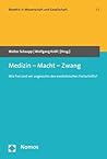 Medizin - Macht - Zwang: Wie Frei Sind Wir Angesichts Des Medizinischen Fortschritts? (Bioethik in Wissenschaft Und Gesellschaft) (German Edition)