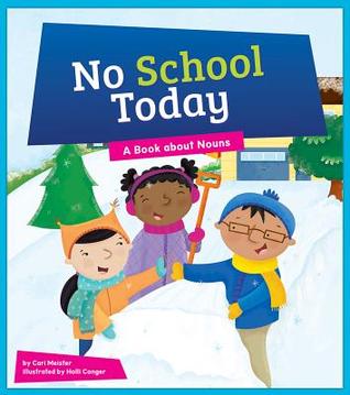 No School Today: A Book about Nouns (Say What?: Parts of Speech)