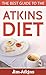 Atkins diet: A complete guide to the Atkins diet (atkins diet books, atkins diet for beginners, atkins diet recipes, atkins diet revolution) ((atkins diet ... atkins diet plan, atkins diet new) Book 1)