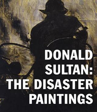 Donald Sultan: The Disaster Paintings (Hardcover)