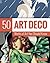 Art Deco: 50 Works Of Art You Should Know (50 You Should Know)