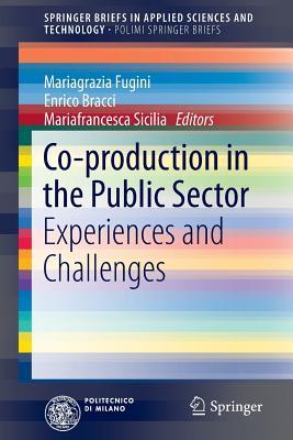 Co-production in the Public Sector: Experiences and Challenges (PoliMI SpringerBriefs)