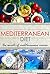 Mediterranean Diet: The Secrets of Mediterranean Cuisine (80+ Simple Recipes for Weight Loss and Healthy Living)
