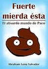 Fuerte mierda ésta: el absurdo mundo de Paco (Spanish Edition)