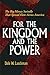 For the Kingdom and the Power by Dale Laackman For the Kingdom and the Power by Dale Laackman