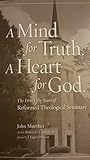 A Mind for Truth. A Heart for God: The First Fifty Years of Reformed Theological Seminary