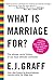 What Is Marriage For? by E.J. Graff