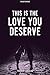 This Is The Love You Deserve by Thought Catalog
