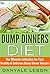 Quick and Easy Meals: Dump Dinners Diet: The Ultimate Collection for Fast, Healthy, & Delicious Dump Dinner Recipes (Simple and Delicious Recipes for Healthy Eating Cookbook)