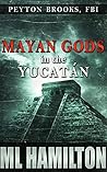 Mayan Gods in the Yucatan (Peyton Brooks, FBI #5)