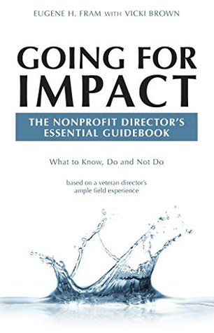 Going For Impact The Nonprofit Director's Essential Guidebook: What to Know, Do and Not Do based on a veteran director’s ample field experience (Kindle Edition)