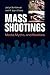 Mass Shootings: Media, Myths, and Realities (Crime, Media, and Popular Culture)