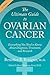 The Ultimate Guide to Ovarian Cancer: Everything You Need to Know About Diagnosis, Treatment, and Research