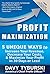 Profit Maximization: 5 Unique Ways to Increase Your Revenue, Decrease Your Costs, and Maximize Your Profit in 30 Days or Less!