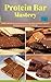 DIY Protein Bar Mastery: Healthy and Tasty Homemade Protein Bar Recipes,Easy and Simple Recipes For Building Muscle,Recovery & Weight loss (DIY Protein ... Meal Replacement,Homemade Protein Bars)