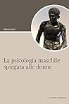 La psicologia maschile spiegata alle donne (Italian Edition)