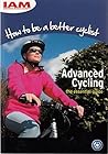 How to be a Better Cyclist: Advanced Cycling - the Essential Guide